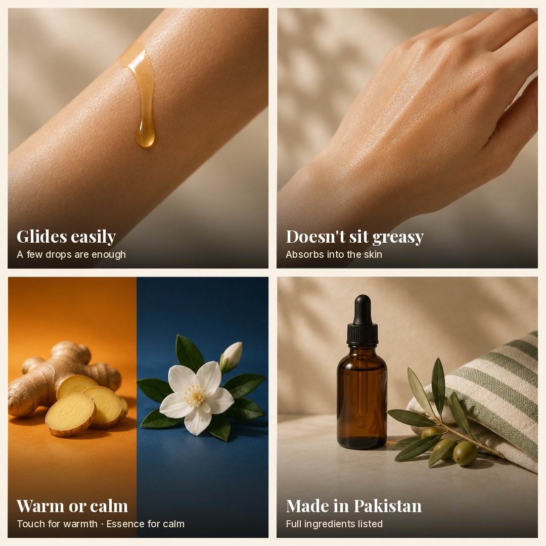 Glides easily: a few drops are enough. Doesn't sit greasy: absorbs into the skin. Warm or calm: Touch for warmth, Essence for calm. Made in Pakistan: full ingredients listed.